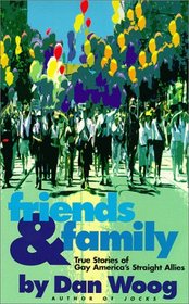 Friends & Family : True Stories of Gay America's Straight Allies