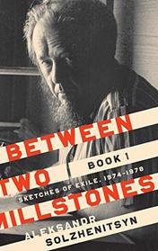 Between Two Millstones, Book 1: Sketches of Exile, 1974?1978 (The Center for Ethics and Culture Solzhenitsyn Series)