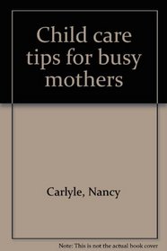 Child care tips for busy mothers