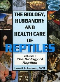 Biology of Reptiles Vol. 1 (Biology Husbandry and Health Care of Reptiles)