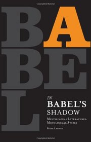 In Babel's Shadow: Multilingual Literatures, Monolingual States