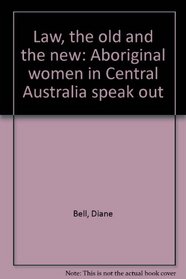 Law, the old and the new: Aboriginal women in Central Australia speak out