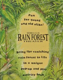 Sierra Club Rain Forest Theater: Bring the Vanishing Rain Forest to Life in a Unique Pop-Up and Play Activity Book : Fun for Young and Old Alike!