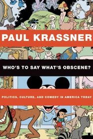 Who's to Say What's Obscene?: Politics, Culture, and Comedy in America Today