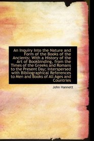 An Inquiry Into the Nature and Form of the Books of the Ancients: With a History of the Art of Bookb