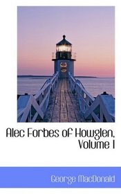 Alec Forbes of Howglen, Volume I