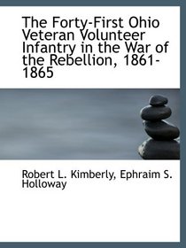 The Forty-First Ohio Veteran Volunteer Infantry in the War of the Rebellion, 1861-1865