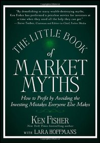 The Little Book of Market Myths: How to Profit by Avoiding the Investing Mistakes Everyone Else Makes (Little Books. Big Profits)