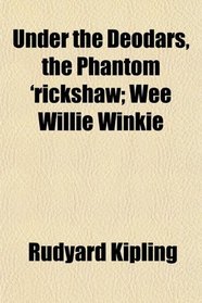 Under the Deodars, the Phantom 'rickshaw; Wee Willie Winkie
