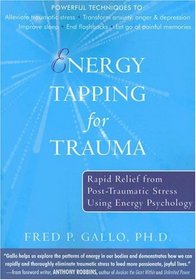 Energy Tapping for Trauma: Rapid Relief from Post-Traumatic Stress Using Energy Psychology