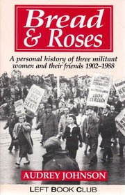 Bread  roses: A personal history of three militant women and their friends, 1902-1988