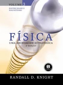 FSICA: UMA ABORDAGEM ESTRATGICA - VOLUME 3: ELETRICIDADE E MAGNETISMO PHYSICS: A STRATEGIC APPROACH - VOLUME 3: ELECTRICITY AND MAGNETISM IN PORTUGUESE