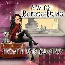 A Witch Before Dying: A Wishcraft Mystery (The Wishcraft Mysteries)