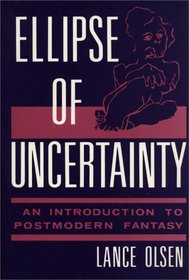 Ellipse of Uncertainty: An Introduction to Postmodern Fantasy (Contributions to the Study of Science Fiction and Fantasy)