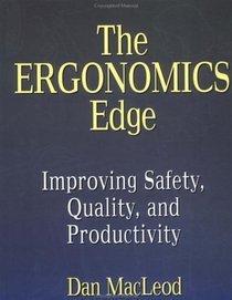 The Ergonomics Edge : Improving Safety, Quality, and Productivity (Industrial Health  Safety)