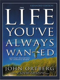 The Life You've Always Wanted: Spiritual Disciplines For Ordinary People