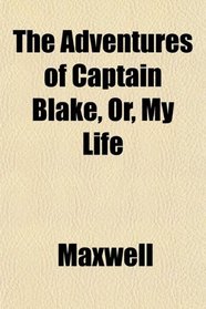 The Adventures of Captain Blake, Or, My Life