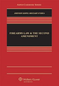 Firearms Law & the Second Amendment; Regulation, Rights, and Policy
