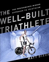 The Well-Built Triathlete: A Performance-Minded Approach to Triathlon