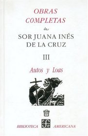Obras Completas de Sor Juana Ines De La Cruz (III) Autos y Loas (Spanish Edition)