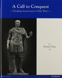 LATIN READERS A CALL TO CONQUEST: READINGS FROM CAESAR'S GALLIC WARS    STUDENT EDITION 2013C