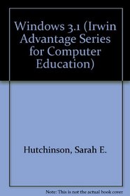 Advantage Series: Windows 3.1 (The Irwin advantage series for computer education)