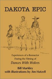 Dakota Epic: Experiences of a Reenactor During the Filming of Dances With Wolves