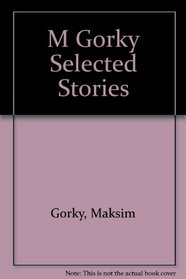 M Gorky Selected Stories