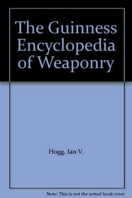 The Guinness Encyclopedia of Weaponry