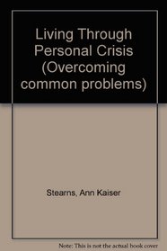 Living Through Personal Crisis (Overcoming common problems)