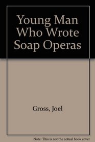 Young Man Who Wrote Soap Operas