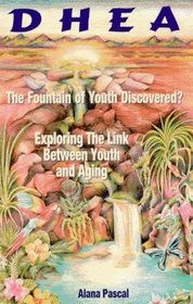 Dhea... the Fountain of Youth Discovered: The Fountain of Youth Discovered: Exploring the Link Between Youth and Aging