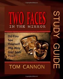 Two Faces in the Mirror - Study Guide: Do You See Yourself The Way God Sees You?