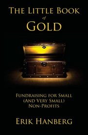 The Little Book of Gold: Fundraising for Small (and Very Small) Nonprofits