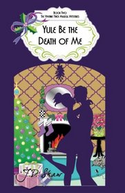 Yule Be the Death of Me: Book 2 of the Vivienne Finch Magical Mysteries (Volume 2)