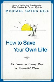 How to Save Your Own Life: 15 Lessons on Finding Hope in Unexpected Places