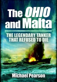 The Ohio and Malta: The Legendary Tanker That Refused to Die. Michael Pearson