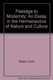 Passage to Modernity : An Essay on the Hermeneutics of Nature and Culture