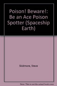 Poison! Beware!: Be an Ace Poison Spotter (Spaceship Earth)