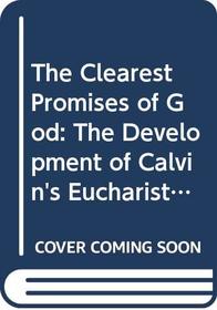 The Clearest Promises of God: The Development of Calvin's Eucharistic Teaching (Ams Studies in Religious Tradition)
