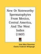 New Or Noteworthy Spermatophytes From Mexico, Central America, And The West Indies (1907)
