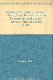 Legislative Institution Building in Brazil, Costa Rica and Labanon (Sage professional papers in administrative and policy studies ; ser. no. 03-027)