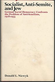 Socialist, Anti-Semite, and Jew: German social democracy confronts the problem of anti-Semitism, 1918-1933
