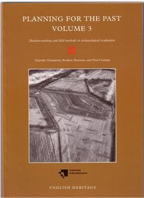 Planning for the Past, Volume 3: Decision-making and Field Methods in Archaological Evaluation