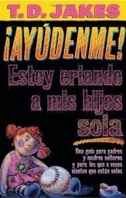 Ayudenme: Estoy Criando a Mis Hijos Sola/Help Im Raising My Children Alone (Spanish Edition)