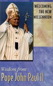Welcoming the New Millennium: Wisdom from Pope John Paul II (Wisdom)