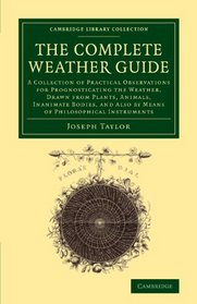 The Complete Weather Guide: A Collection of Practical Observations for Prognosticating the Weather, Drawn from Plants, Animals, Inanimate Bodies, and ... Library Collection - Earth Science)