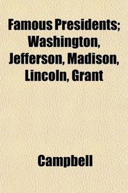 Famous Presidents; Washington, Jefferson, Madison, Lincoln, Grant