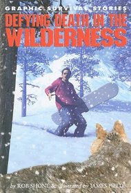 Defying Death in the Wilderness (Graphic Survival Stories)