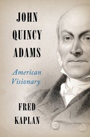 John Quincy Adams: An American Visionary